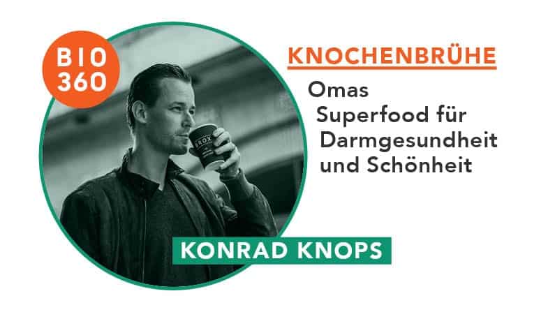 Knochenbrühe – Omas Superfood für Darmgesundheit und Schönheit: Konrad Knops