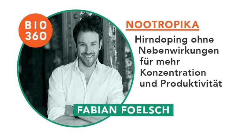 Nootropika – Hirndoping ohne Nebenwirkungen für mehr Konzentration und Produktivität: Fabian Foelsch