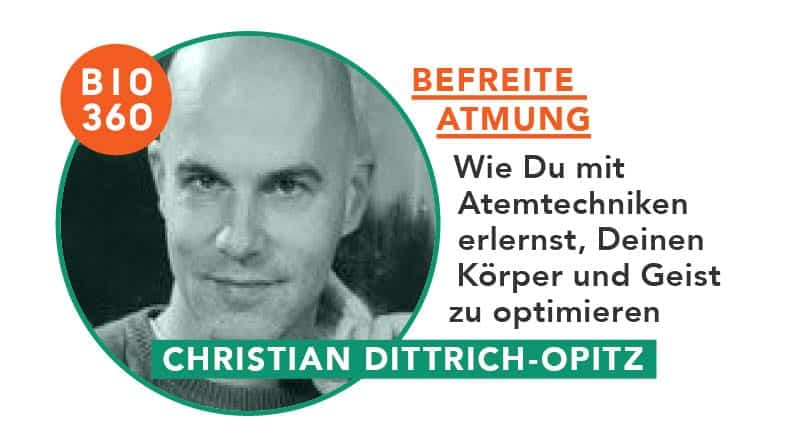Befreite Atmung – Wie Du mit Atemtechniken erlernst, Deinen Körper und Geist zu optimieren: Christian Dittrich-Opitz