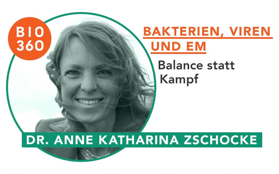 Bakterien, Viren und EM: Dr. Anne Katharina Zschocke