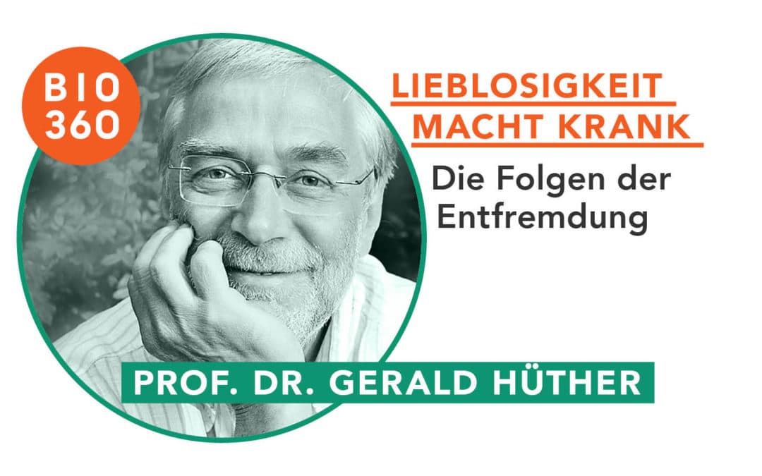 Lieblosigkeit macht krank : Prof. Dr. Gerald Hüther