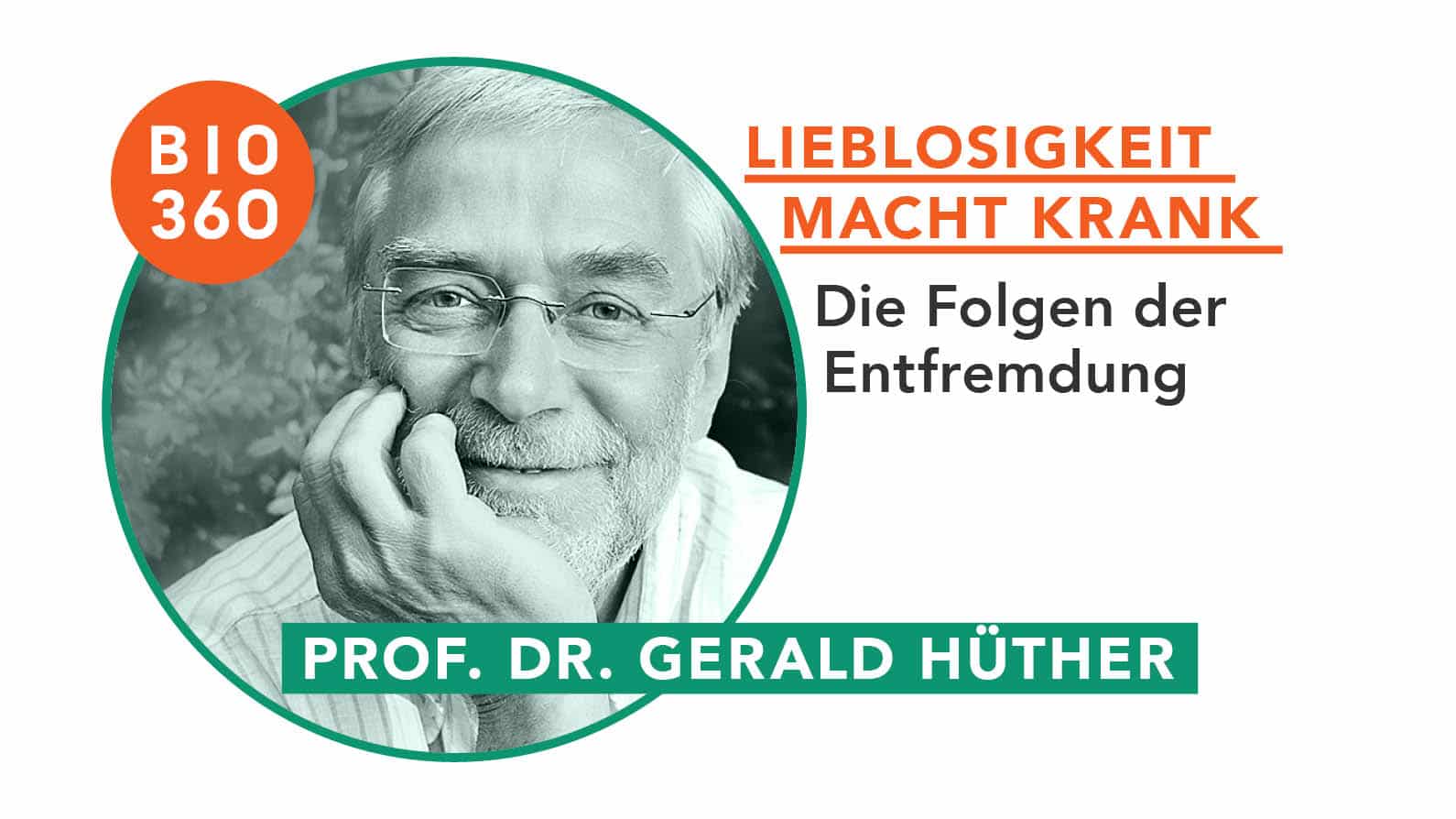 Lieblosigkeit macht krank : Prof. Dr. Gerald Hüther